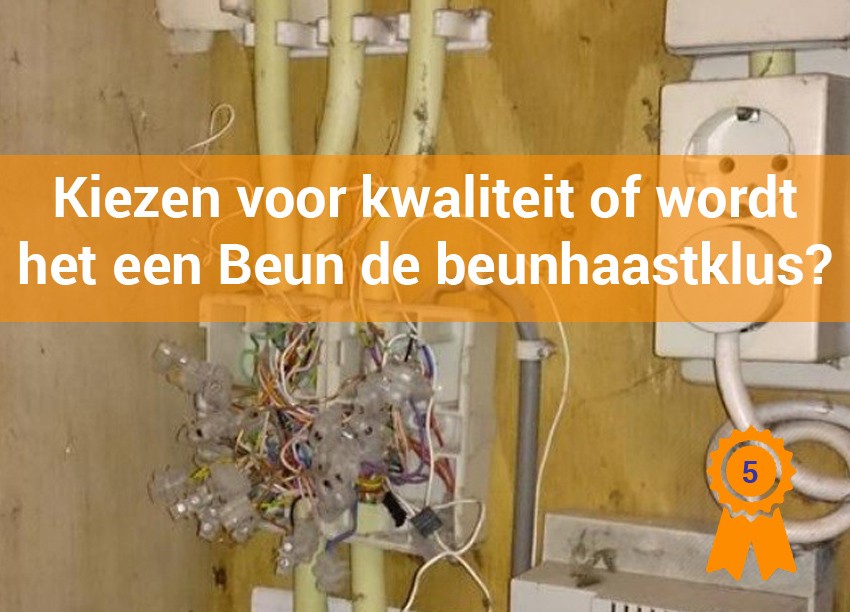 Kiezen voor kwaliteit of wordt het een Beun de Beunhaastklus?